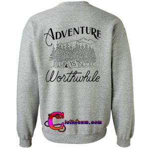 Adventure is Worthwhile sweatshirt back