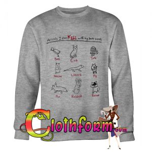 Animals I Can Kill With My Bare Hands Sweatshirt