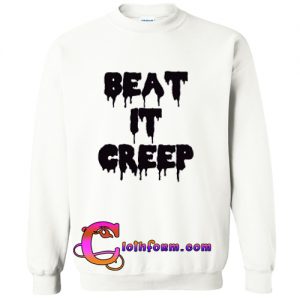 Beat It Creep Sweatshirt