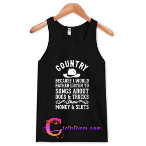 Country Because I Would Rather Listen To Songs Tanktop