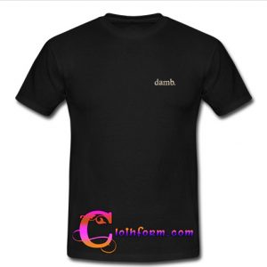 Damb T Shirt