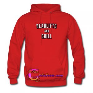 Deadlifts And Chill hoodie