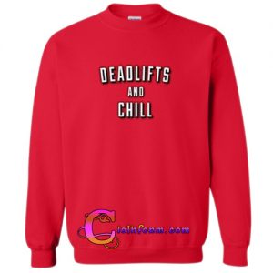 Deadlifts And Chill sweatshirt