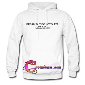 Dream But Do Not Sleep hoodie