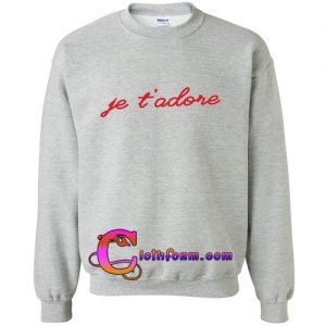 Je T'adore sweatshirt