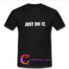 Just Do It T Shirt