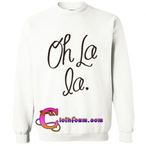 Oh La La sweatshirt