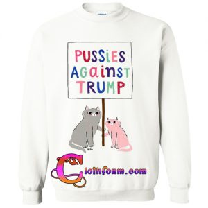 Pussies Against Trump Sweatshirt