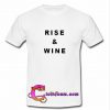 Rise And Wine T Shirt