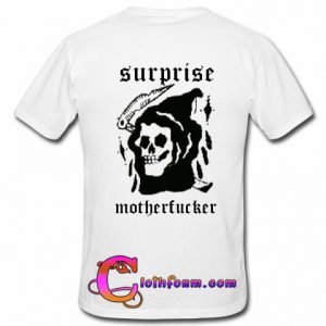 Surprise Motherfucker T Shirt back