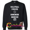 Volleyball forever homework whenever Crewneck Sweatshirt
