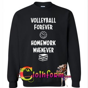 Volleyball forever homework whenever Crewneck Sweatshirt
