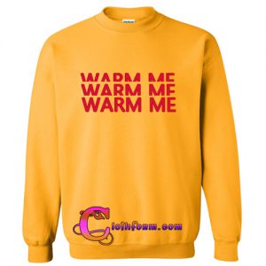 Warm Me sweatshirt