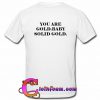 You are Gold Baby Solid Gold T-shirt back