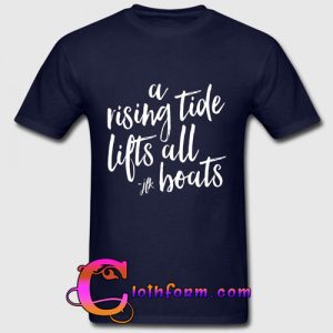 a rising tide lifts all boats t shirt