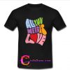 all you need is love t shirt