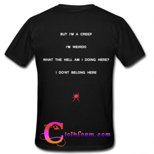 am a creep i'm a weirdo t shirt back