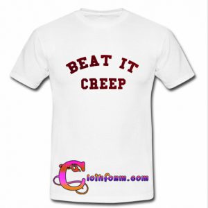 beat it creep T shirt