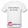 colombian as fuck t shirt back