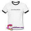 do my nipples offend you ringtshirt