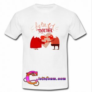 forever together t shirt