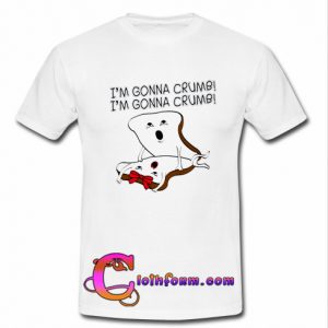 i'm gonna crumb t shirt