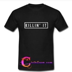 killin it T shirt