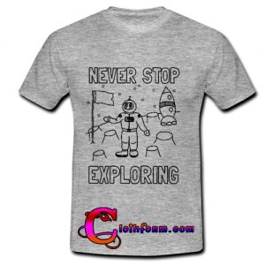 never stop exploring t shirt