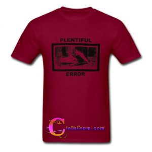 plentiful error t shirt