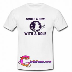 smoke a bowl with a nole t shirt