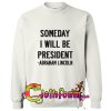 someday i will president sweatshirt