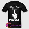 wany more beer please t shirt