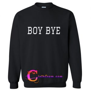 Boy bye Sweatshirt