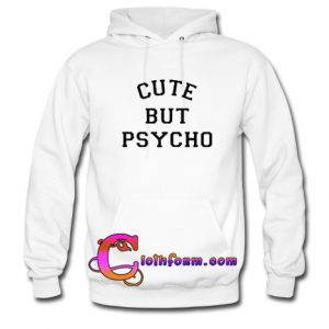 Cute But Psycho hoodie