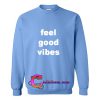 Feel Good Vibes Sweatshirt