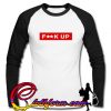 Fuck Up Raglan longsleeve t shirt