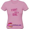 Fxght Like a Girl T Shirt