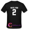Hate You 2 T Shirt back