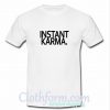 Instant Karma T shirt