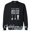 It's Just A Bunch Of Hocus Pocus Sweatshirt