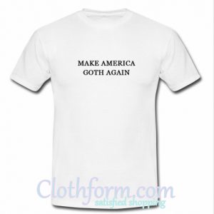 Make America Goth Again T-Shirt