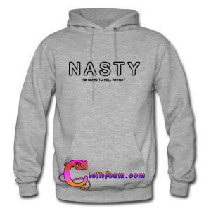 NASTY i'm going to hell anyway hoodie