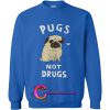 Pugs Not Drugs Sweatshirt