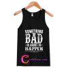 Something Bad Is About To Happen Tank Top