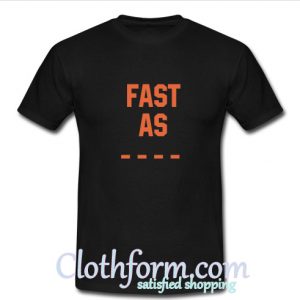 fast as t shirt