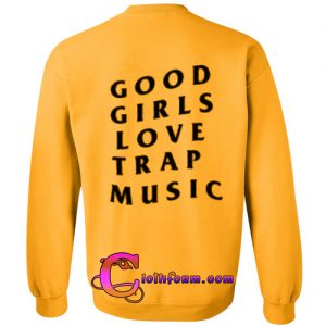 good girls love trap music sweatshirt back