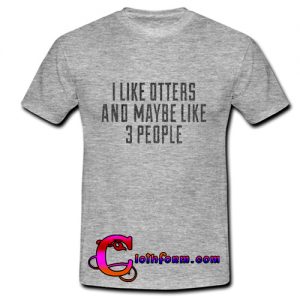 i like otthers and maybe like 3 people t shirt