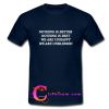 nothing is better nothing is best T shirt
