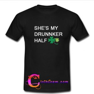 she's my drunker half shirt