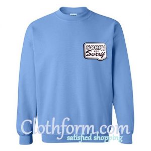 sorry not sorry sweatshirt